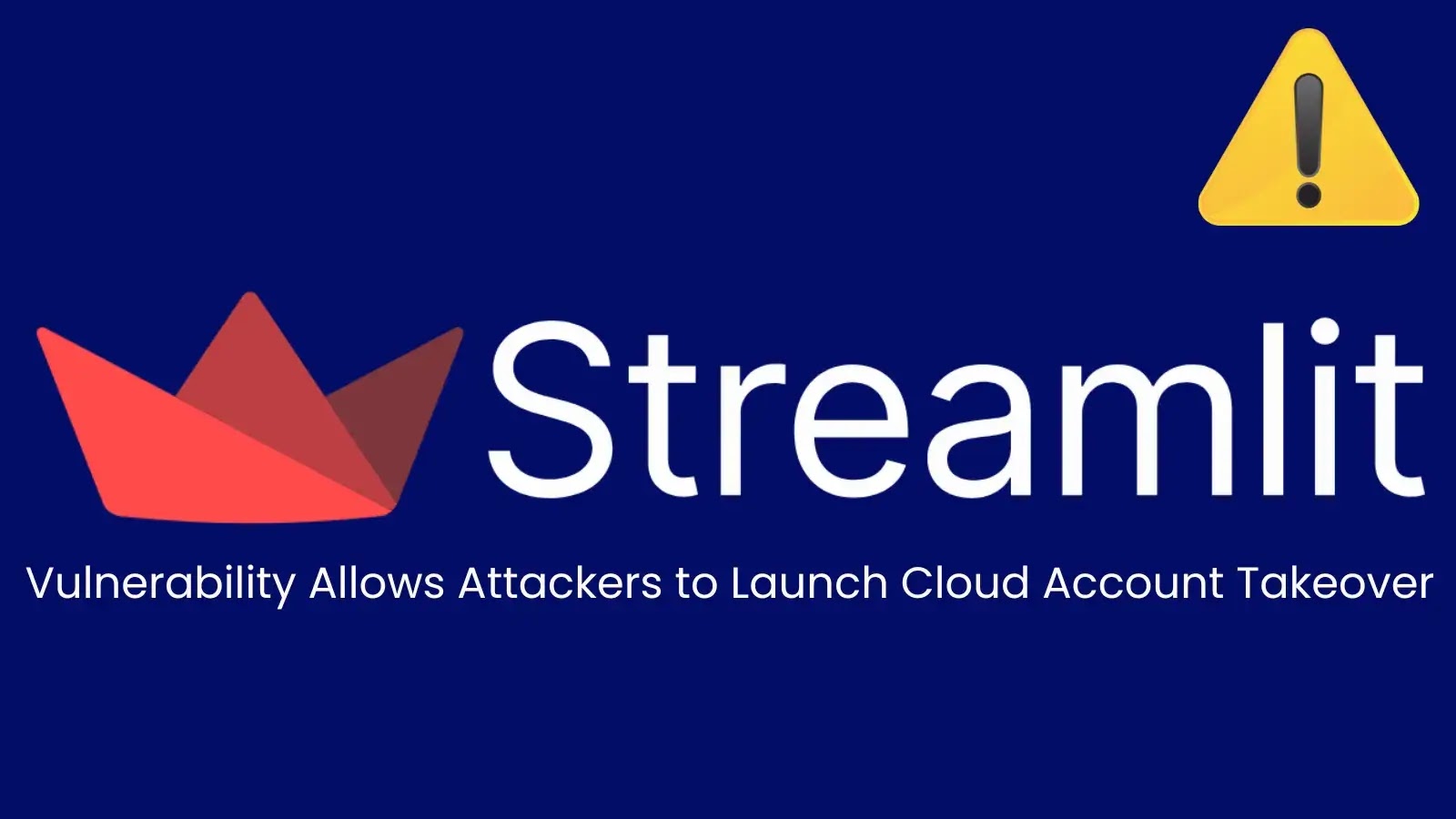 Streamlit Vulnerability Exposes Users to Cloud Account Takeover Attacks Streamlit Vulnerability Exposes Users to Cloud Account Takeover Attacks