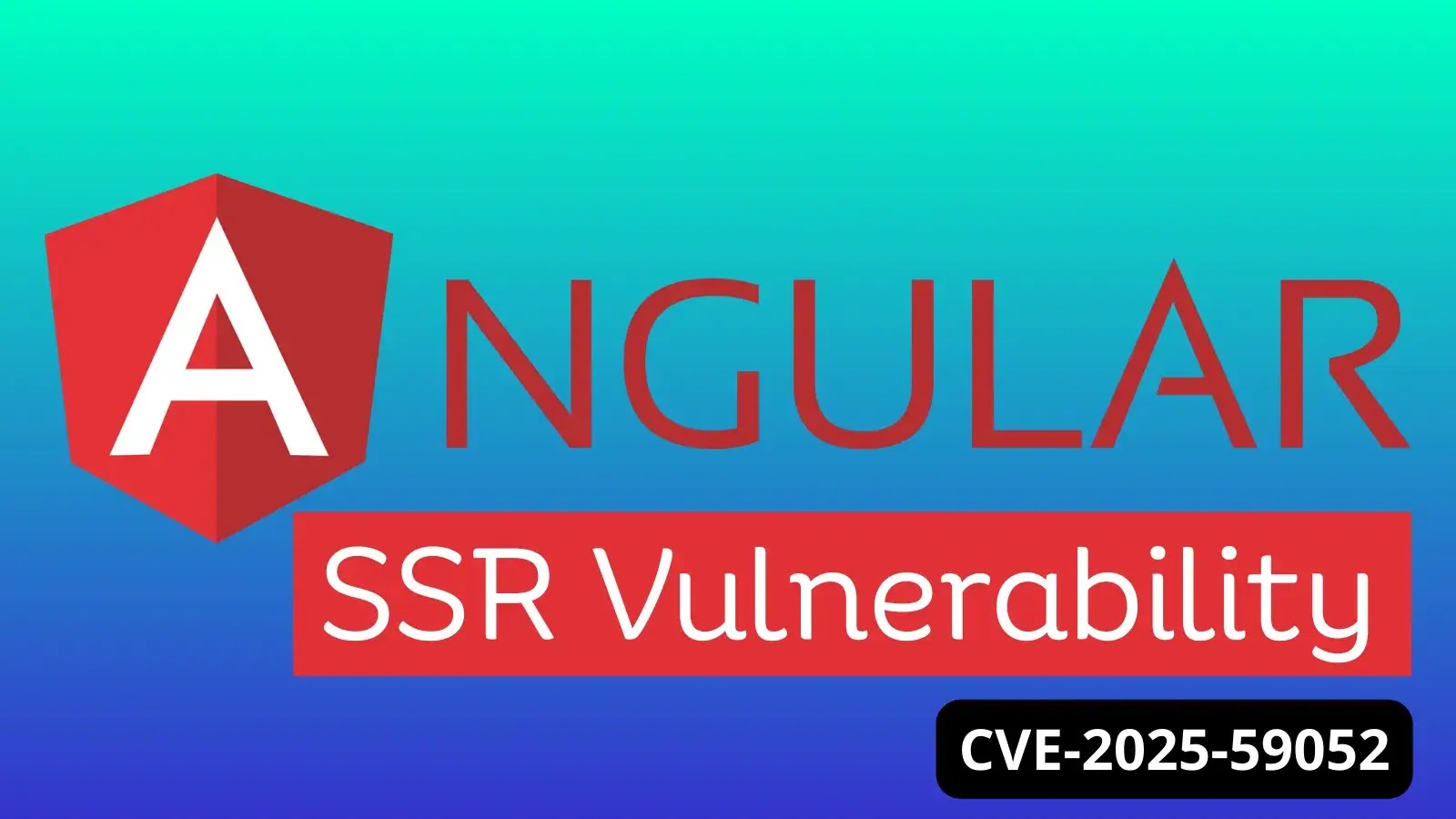 Angular SSR Vulnerability Allows Attackers to Access Sensitive Data Angular SSR Vulnerability Allows Attackers to Access Sensitive Data