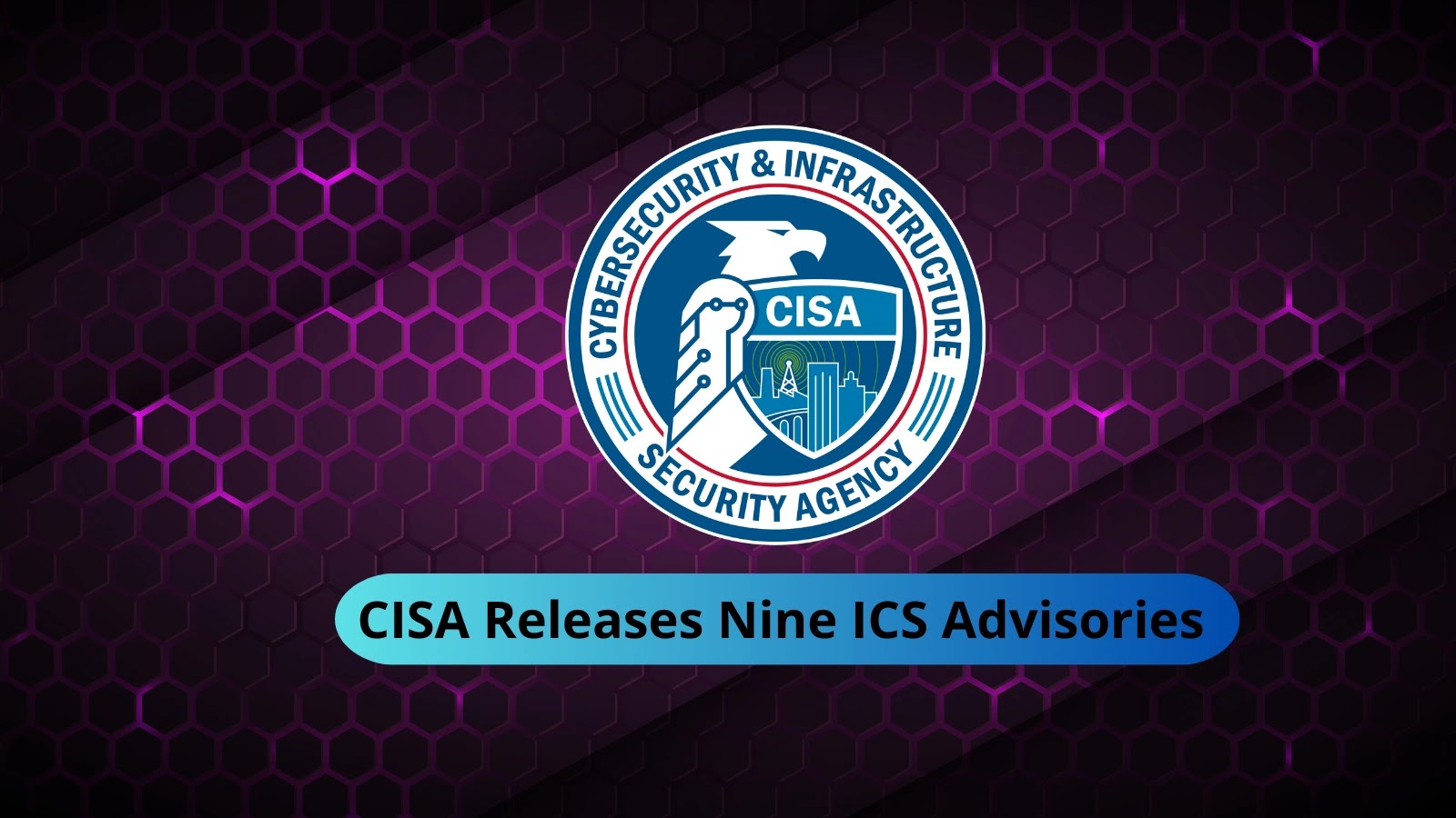 CISA Releases Nine ICS Advisories Surrounding Vulnerabilities, and Exploits CISA Releases Nine ICS Advisories Surrounding Vulnerabilities, and Exploits
