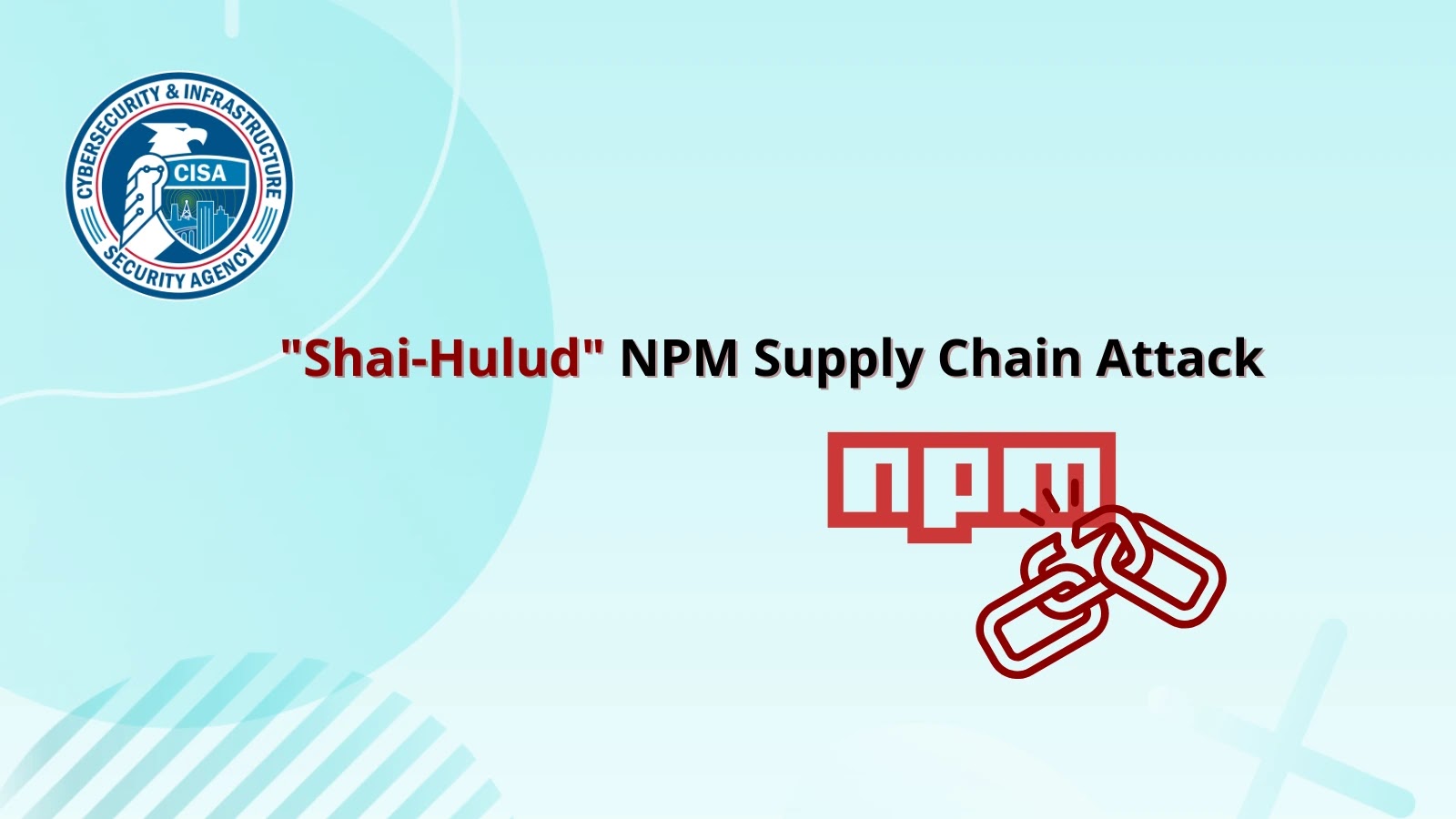 CISA Warns of Shai-Hulud Self-Replicating Worm Compromised 500+ Packages in npm Registry