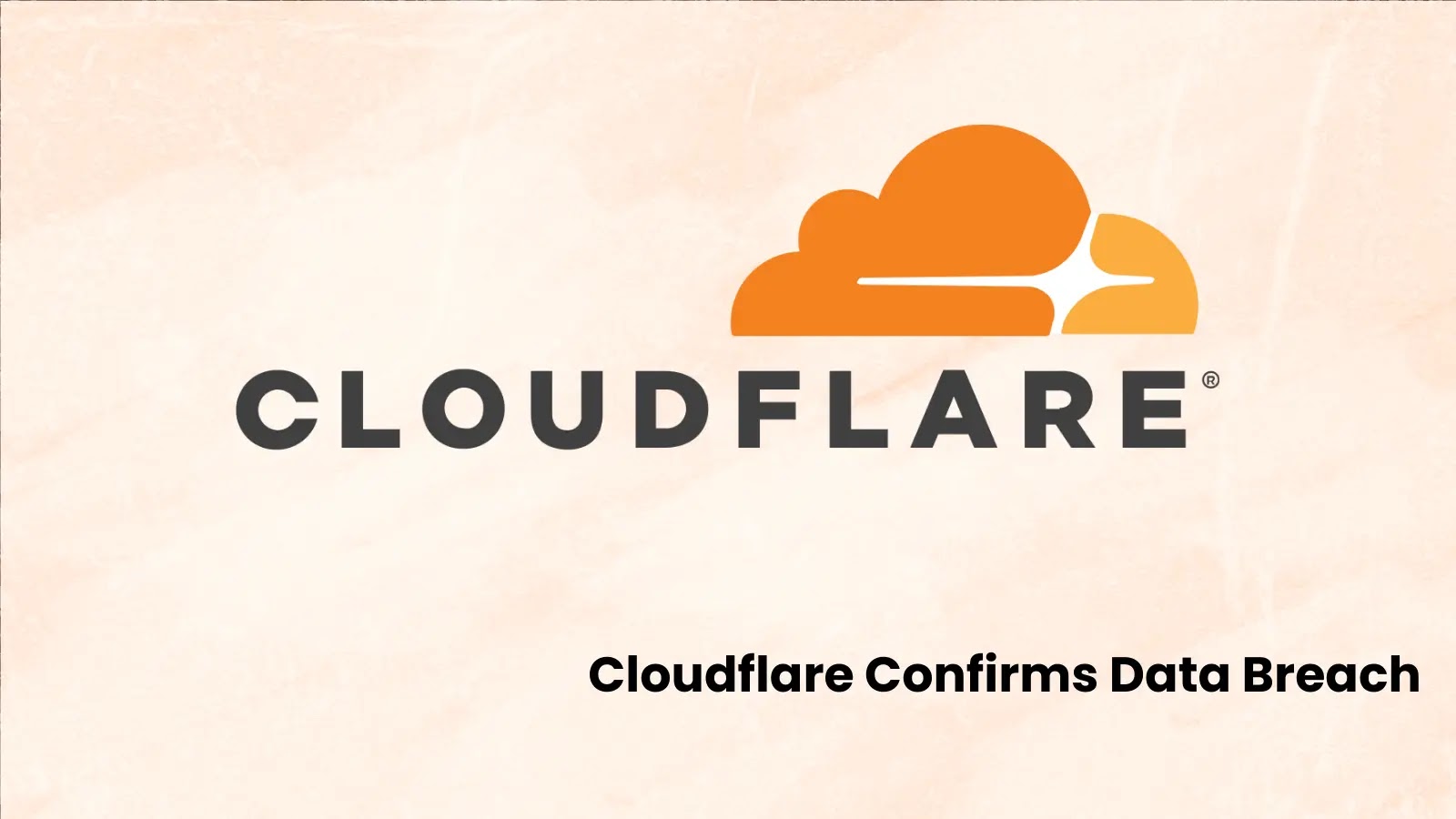 Cloudflare Confirms Data Breach, Hackers Stole Customer Data from Salesforce Instances Cloudflare Confirms Data Breach, Hackers Stole Customer Data from Salesforce Instances