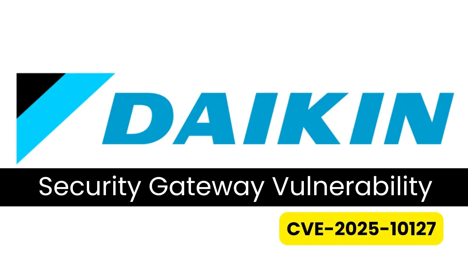 Daikin Security Gateway Vulnerability Allows Unauthorized System Access Daikin Security Gateway Vulnerability Allows Unauthorized System Access