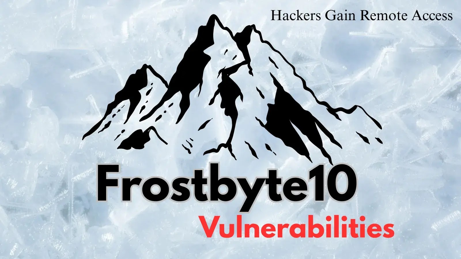 Frostbyte10 Vulnerabilities Let Hackers Gain Remote Access Frostbyte10 Vulnerabilities Let Hackers Gain Remote Access