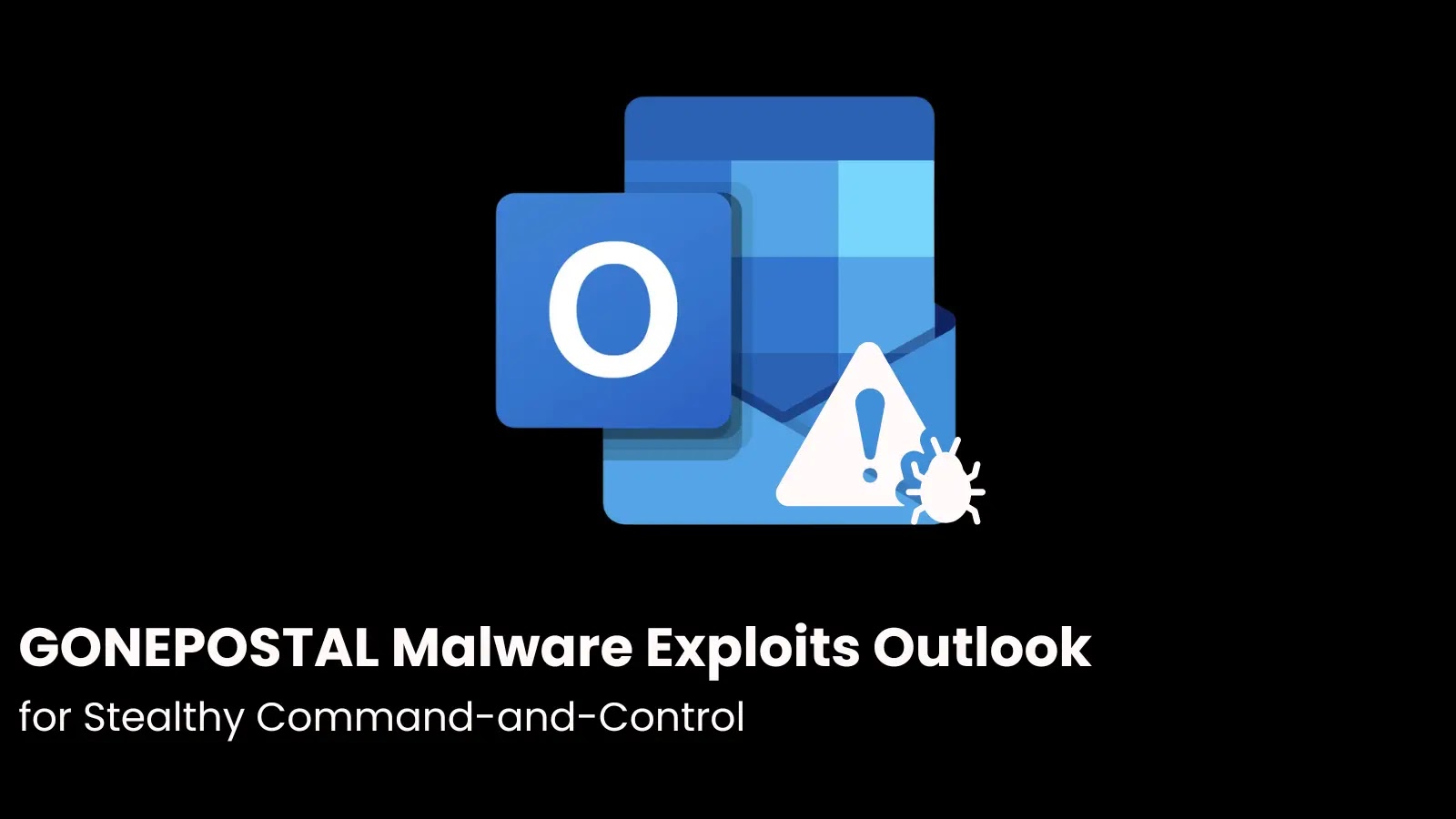 GONEPOSTAL Malware Exploits Outlook for Stealthy Command-and-Control GONEPOSTAL Malware Exploits Outlook for Stealthy Command-and-Control
