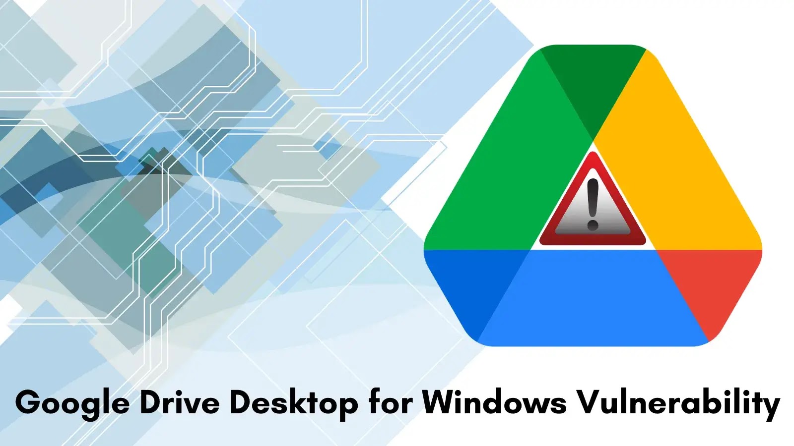 Google Drive Desktop for Windows Flaw Lets Users Gain Full Access to Others’ Drives Google Drive Desktop for Windows Flaw Lets Users Gain Full Access to Others’ Drives
