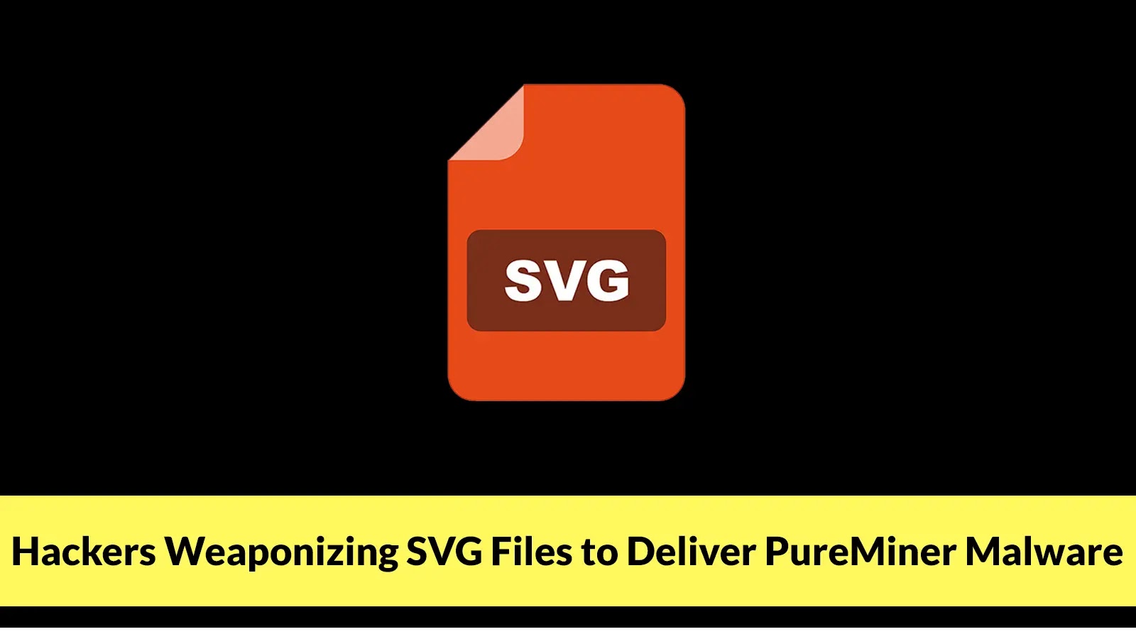 Hackers Weaponizing SVG Files to Deliver PureMiner Malware and Steal Sensitive Information
