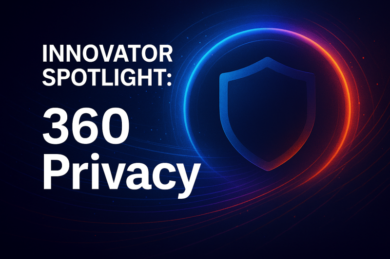 Innovator Spotlight: 360 Privacy – Cyber Defense Magazine Innovator Spotlight: 360 Privacy