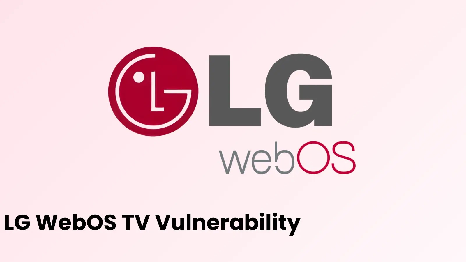 LG WebOS TV Vulnerability Let Attackers Bypass Authentication and Enable Full Device Takeover LG WebOS TV Vulnerability Let Attackers Bypass Authentication and Enable Full Device Takeover