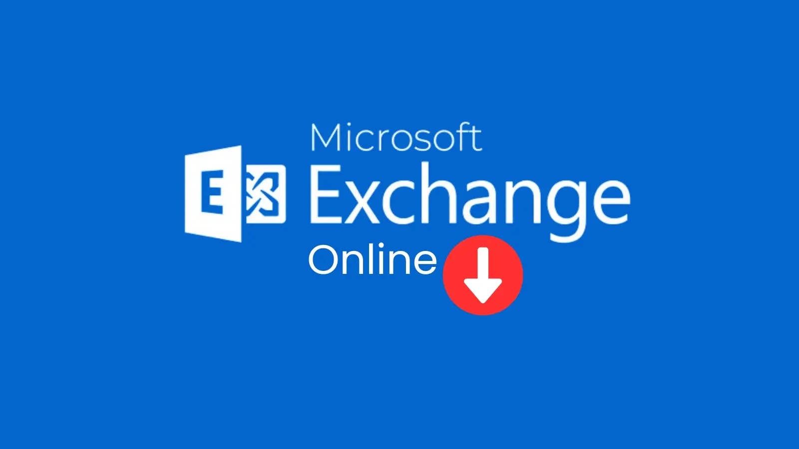 Microsoft Exchange Online Outage for Users Accessing Email via Exchange Online Methods Microsoft Exchange Online Outage for Users Accessing Email via Exchange Online Methods