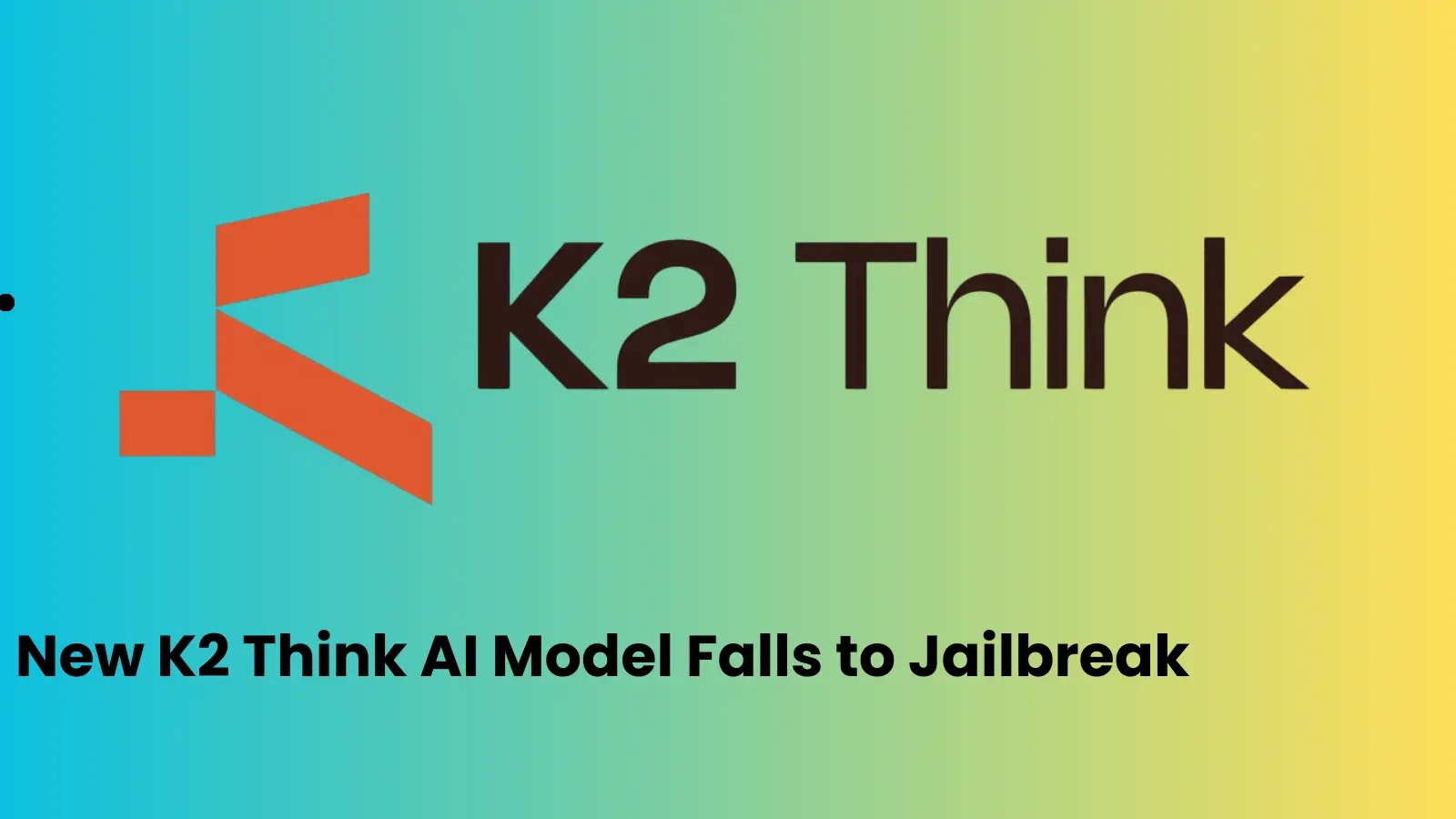 New K2 Think AI Model Falls to Jailbreak in Record Time New K2 Think AI Model Falls to Jailbreak in Record Time
