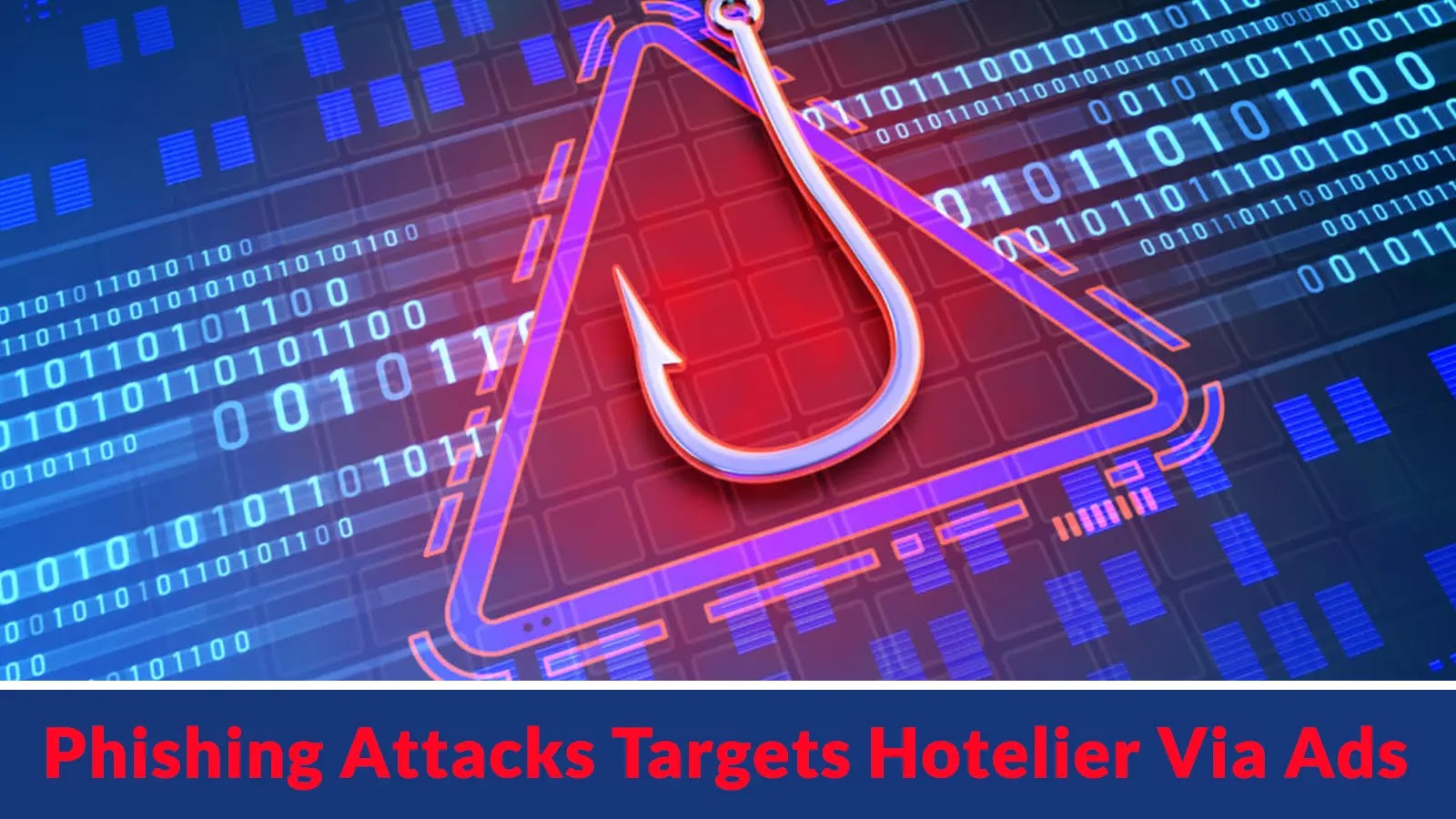 New Large-Scale Phishing Attacks Targets Hotelier Via Ads to Gain Access to Property Management Tools