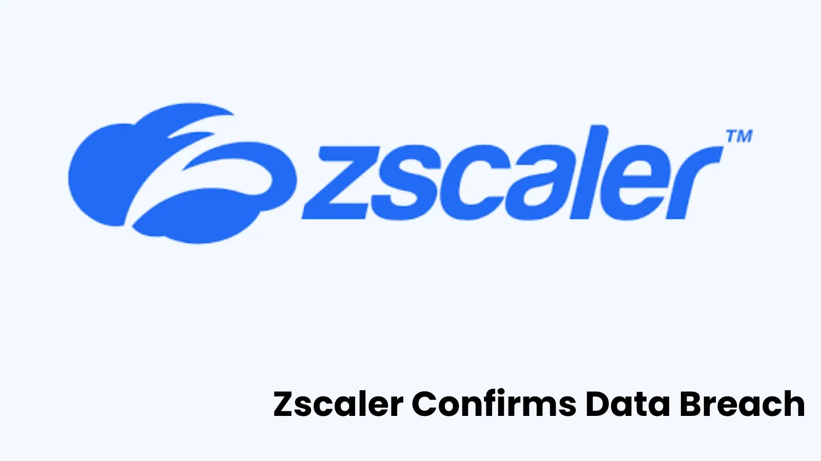 Zscaler Confirms Data Breach - Hackers Compromised Salesforce Instance and Stole Customer Data