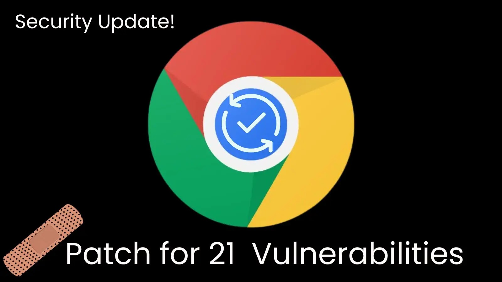 Chrome Security Update Addressing 21 Vulnerabilities