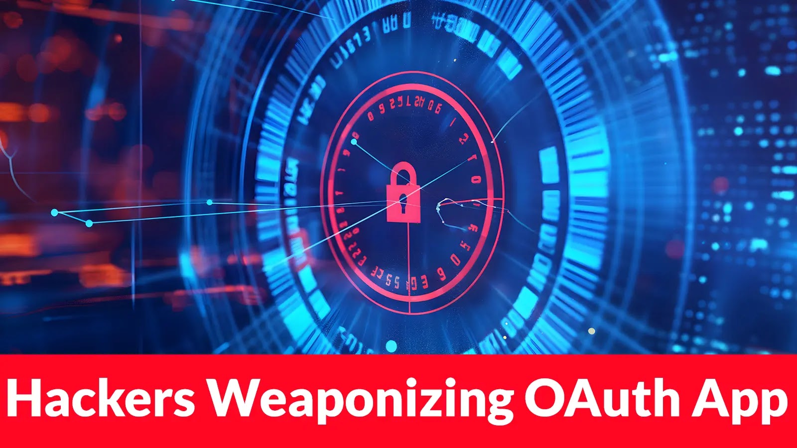 Hackers Weaponizing OAuth Applications for Persistent Cloud Access Even After Password Reset