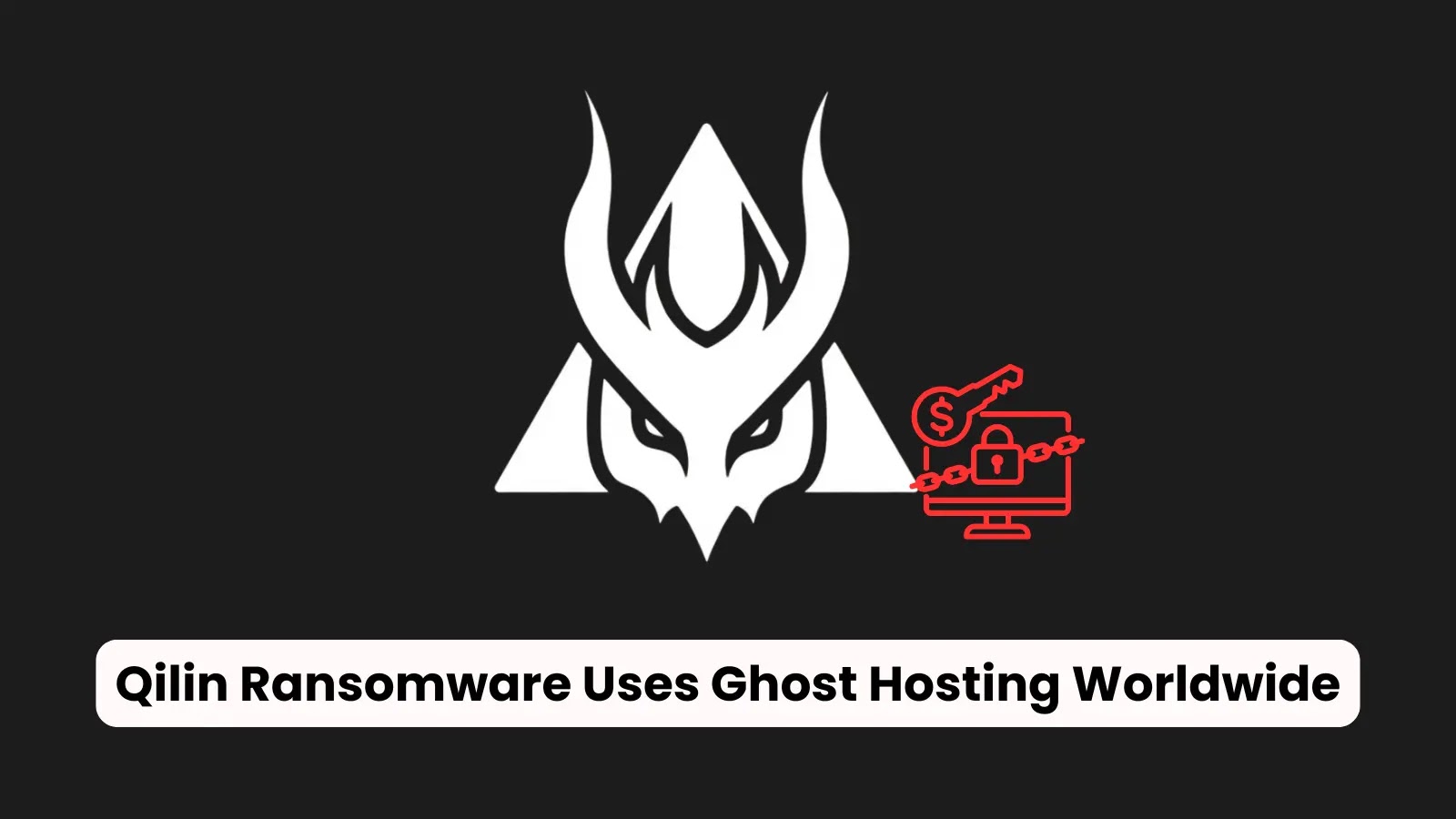 Qilin Ransomware Leverages Ghost Bulletproof Hosting for Global Attacks