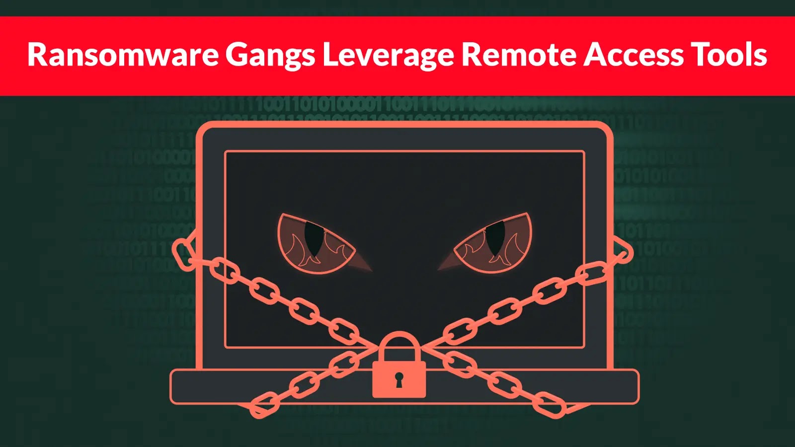 Ransomware Gangs Leverage Remote Access Tools to Gain Persistence and Evade Defenses