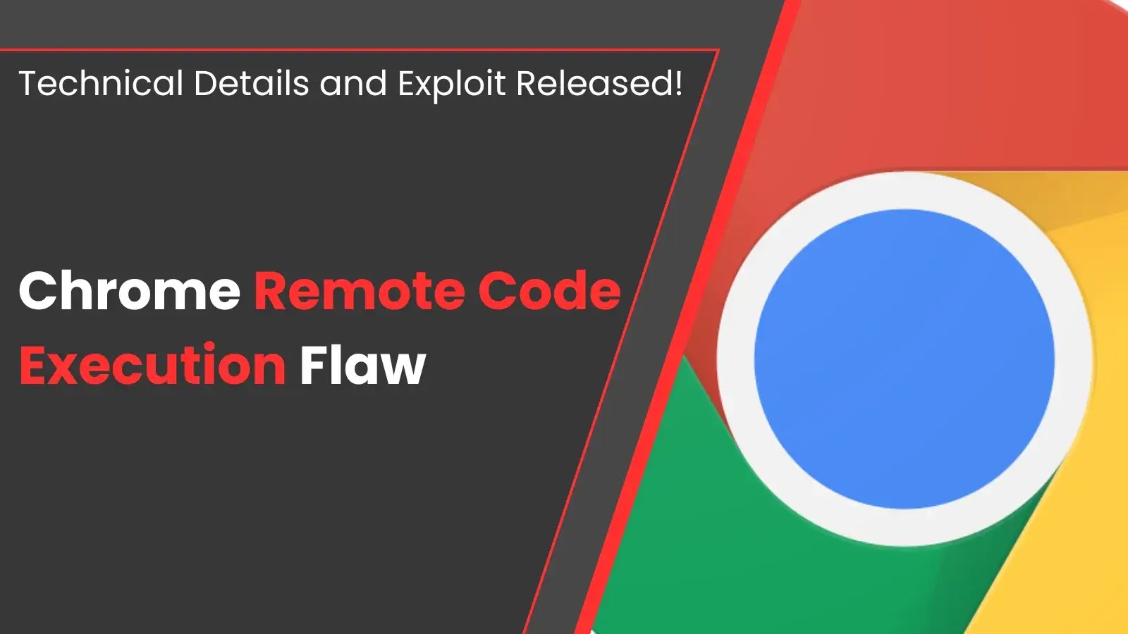 Technical Details and Exploit Released for Chrome Remote Code Execution Flaw