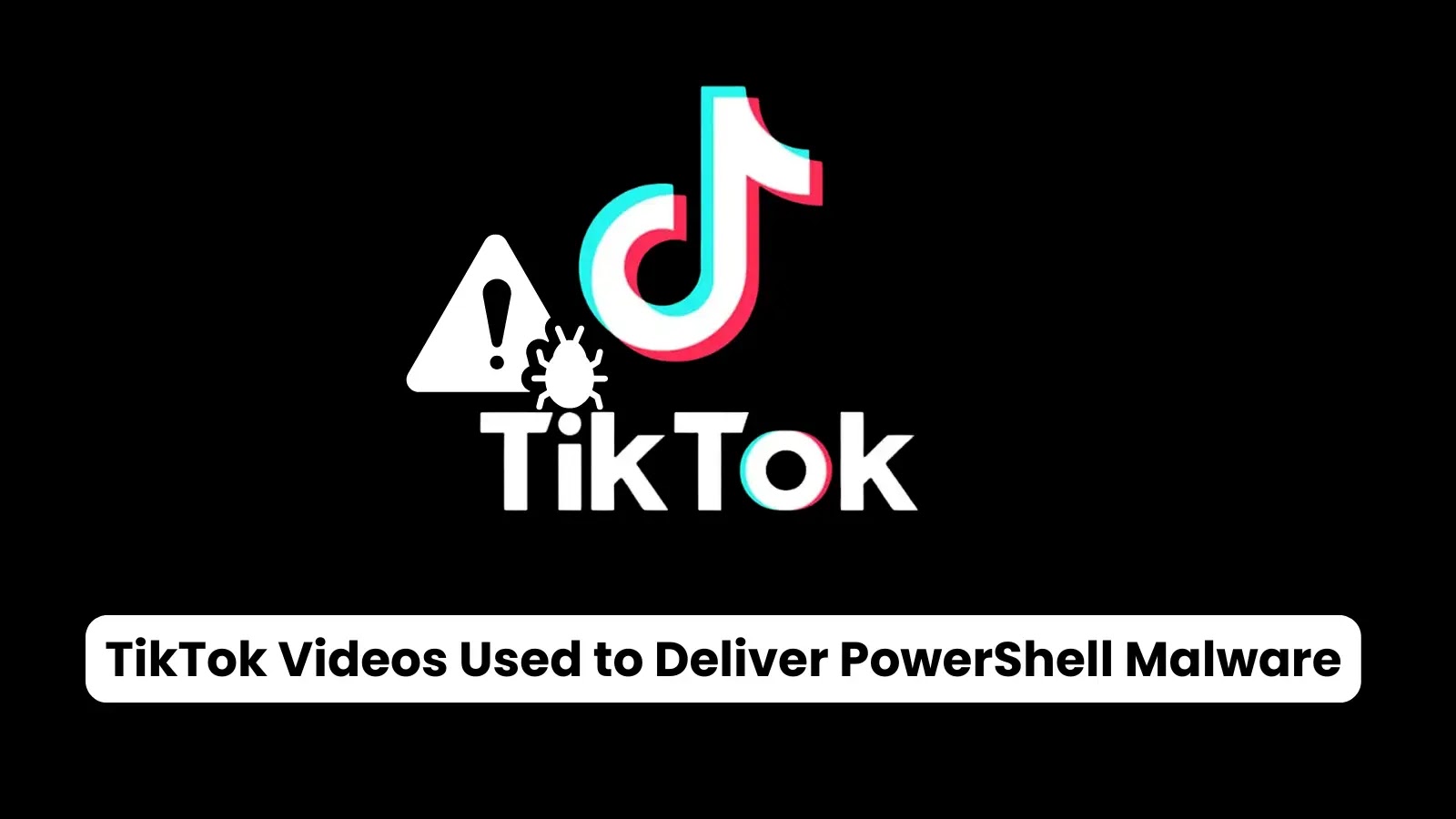 TikTok Videos Weaponized to Deliver Self-Compiling PowerShell Malware