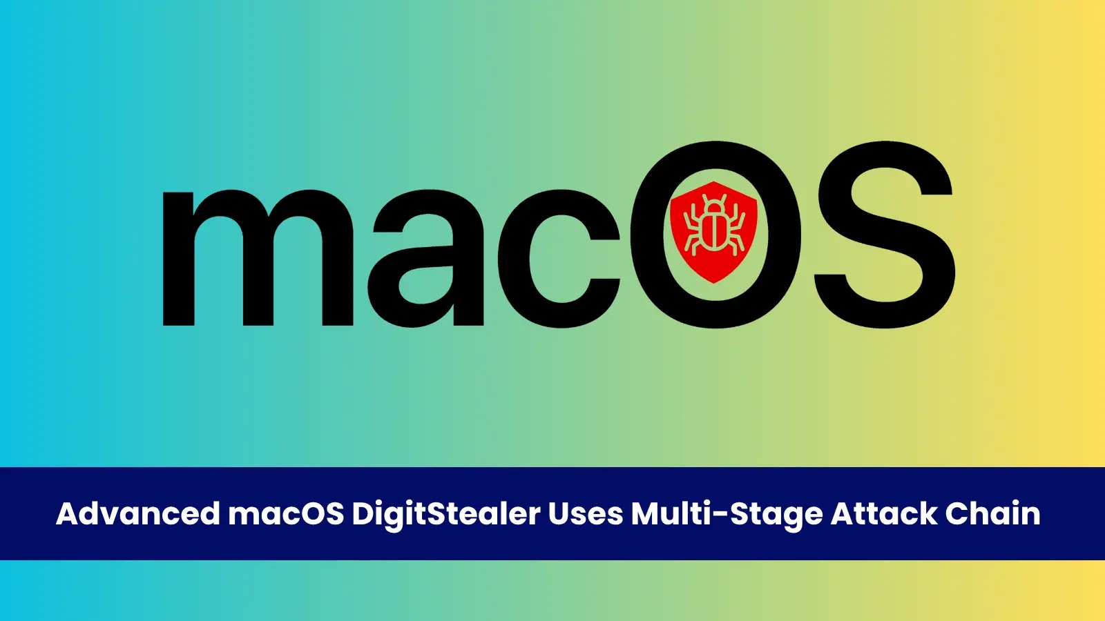 Advanced macOS DigitStealer Uses Multi-Stage Attack Chain to Evade Detection