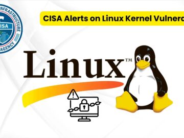 CISA Alerts on Linux Kernel Vulnerability Exploited in Ransomware Attacks