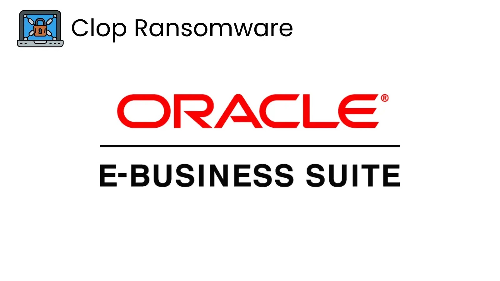 Clop Ransomware Claims Oracle Breach Using E-Business Suite 0-Day