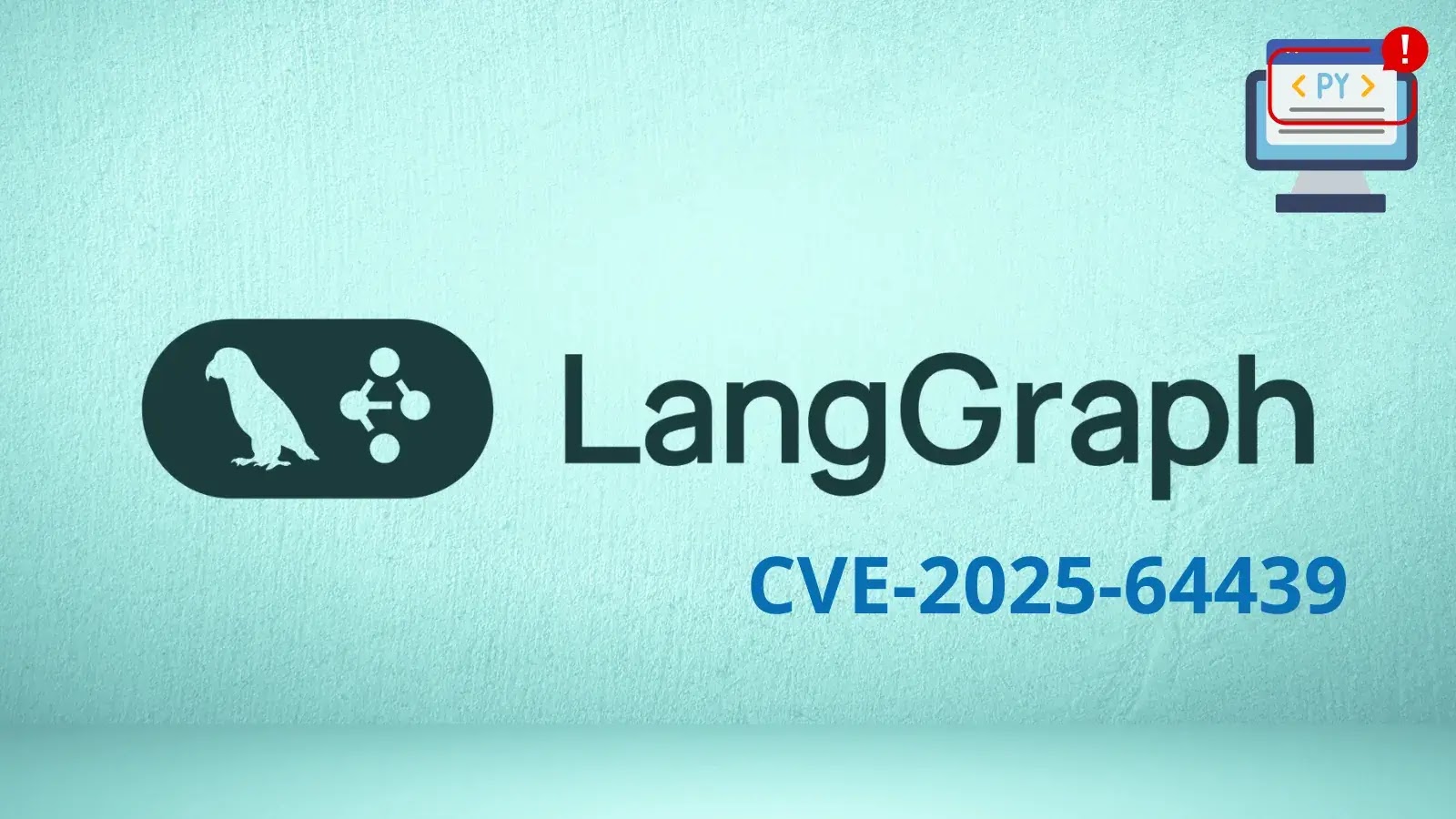 LangGraph Vulnerability Allows Malicious Python Code Execution During Deserialization