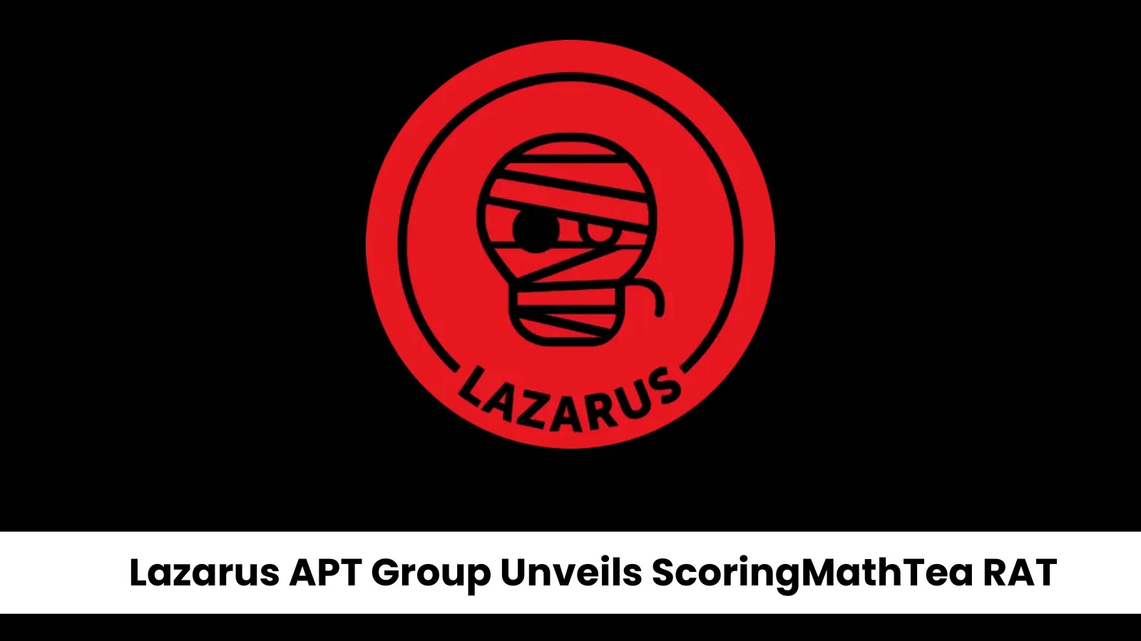 Lazarus APT Group's New ScoringMathTea RAT Enhances Remote Command Execution and More