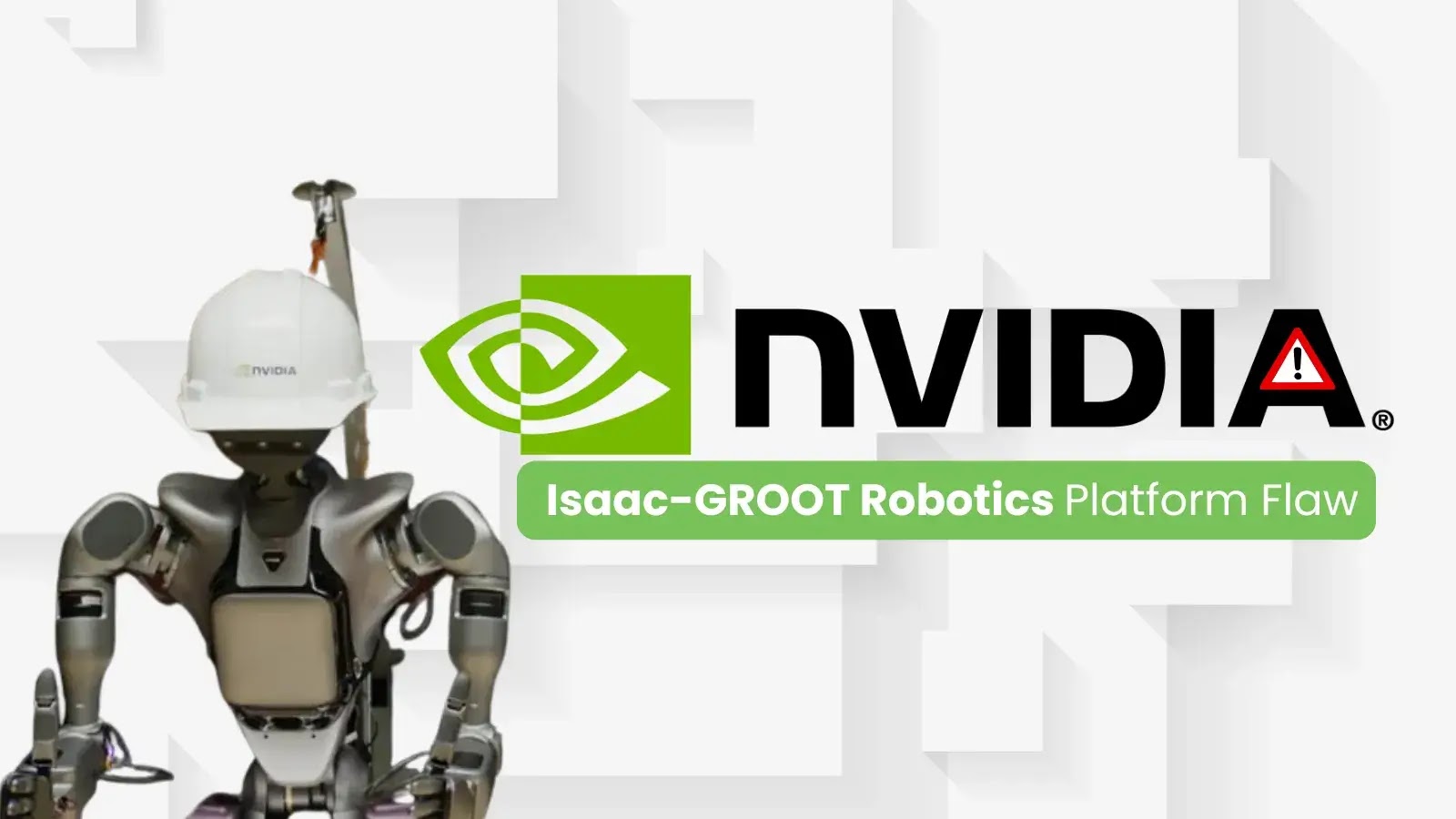 NVIDIA Isaac-GROOT Flaws Let Attackers Inject Malicious Code