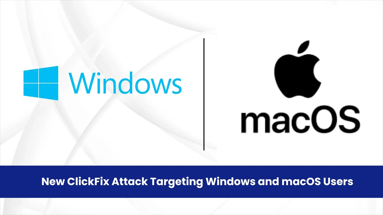 New ClickFix Attack Targeting Windows and macOS Users to Deploy Infostealer Malware
