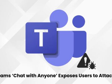 New Microsoft Teams Feature Exposes Users to Phishing and Malware Risks