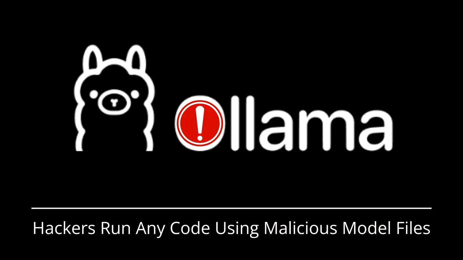 Ollama Flaws Let Hackers Run Any Code Using Malicious Model Files