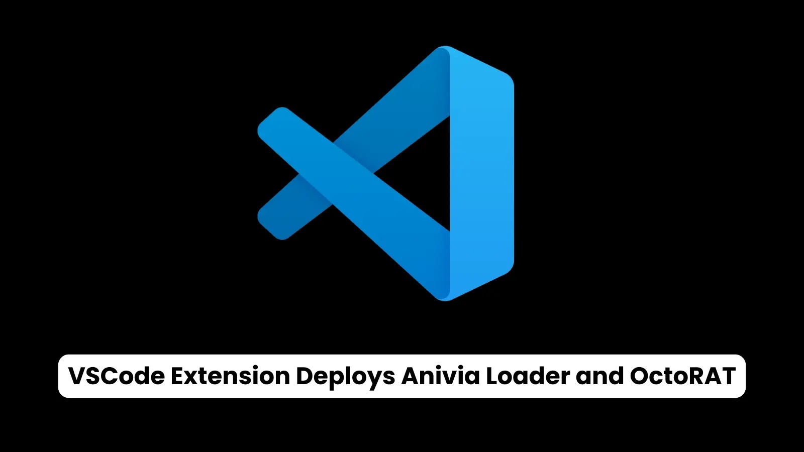 Malicious VSCode Extension Deploys Anivia Loader and OctoRAT