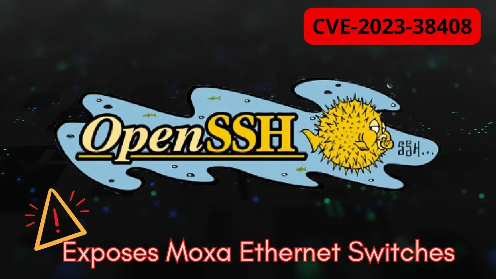 Critical OpenSSH Vulnerability Exposes Moxa Ethernet Switches to Remote Code Execution