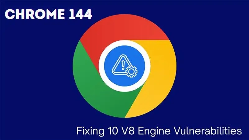Google Releases Chrome 144, Fixing 10 V8 Engine Vulnerabilities