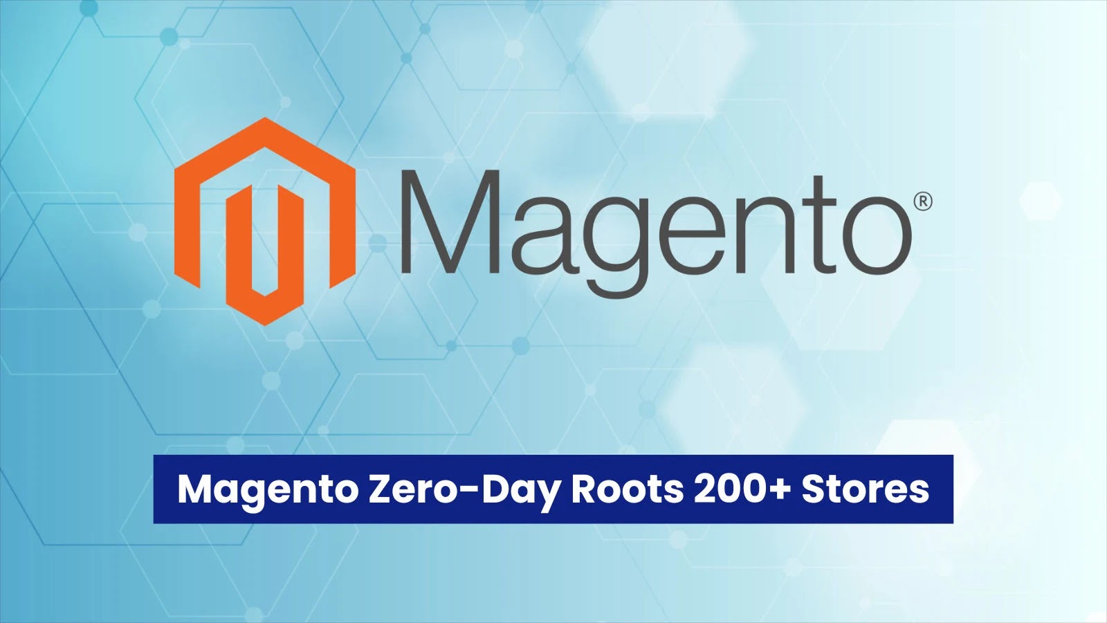 Over 200 Magento Stores Compromised in Rootkit Rampage via Zero-Day Exploit