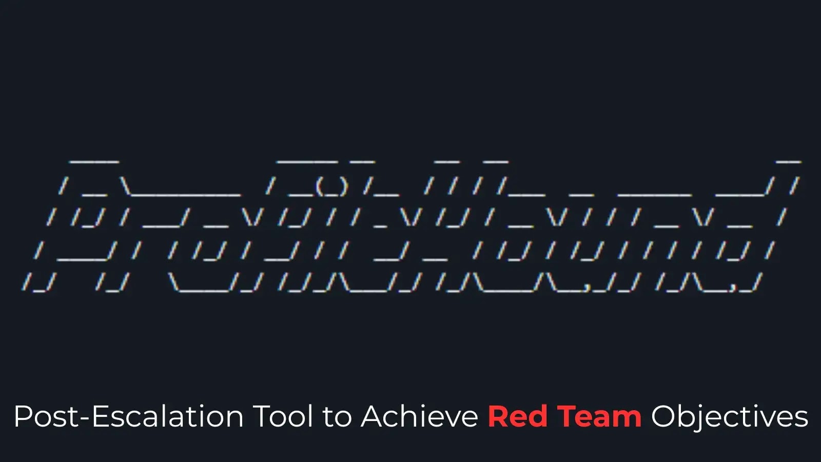 Post-Escalation Tool Designed to Achieve Red Team Objectives
