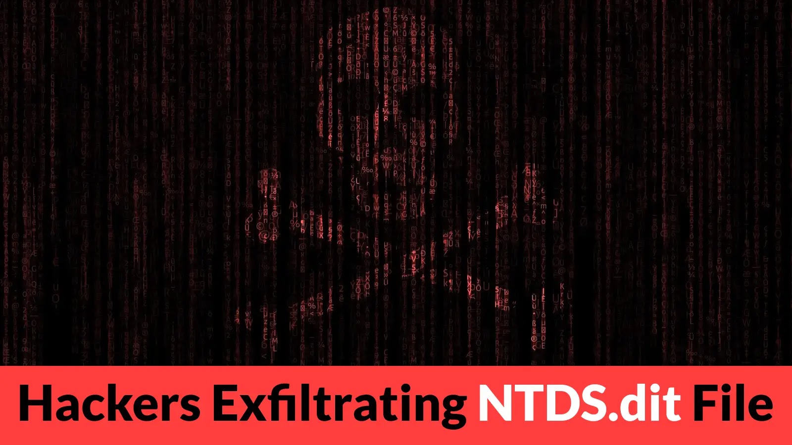 Hackers Exfiltrating NTDS.dit File to Gain Complete of Active Directory